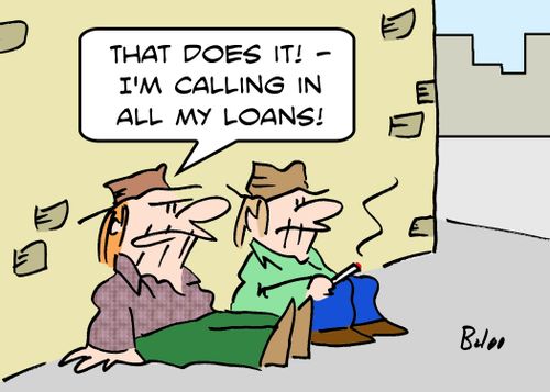 'That does it! -- I'm calling in all my loans!'