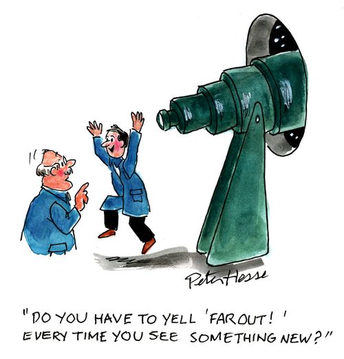 'Do you have to yell 'far out!' every time you see something new?'