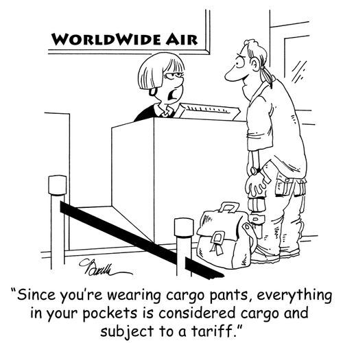 'Since you're wearing cargo pants, everything in your pockets is considered cargo and subject to a tariff.'