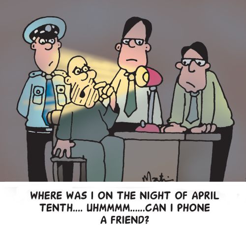 'Where was I on the night of April tenth....Uhmmmm....Can I phone a friend?'
