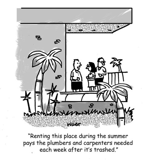 'Renting this place during the summer pays the plumbers and carpenters needed each week after it's trashed.'