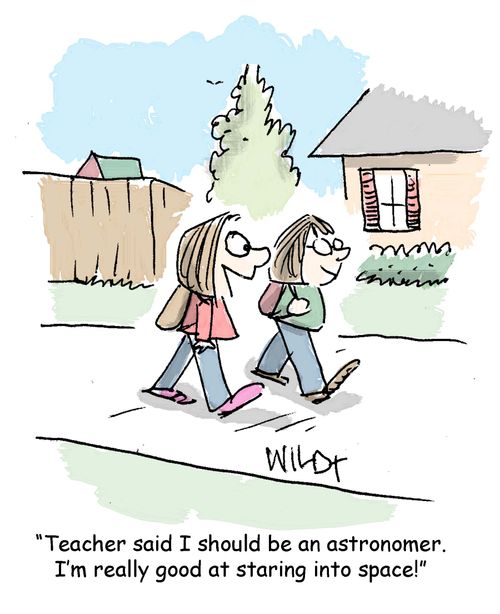 "Teacher said I should be an astronomer. I'm really good at staring into space!"