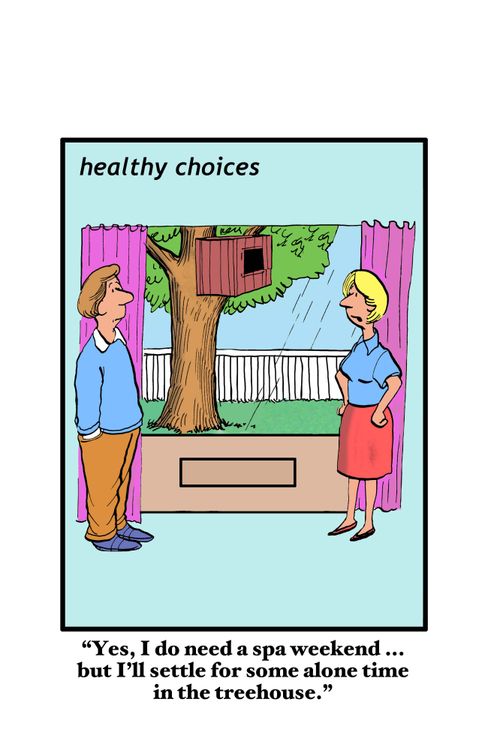 "Yes, I do need a spa weekend...but I'll settle for some alone time in the treehouse."
