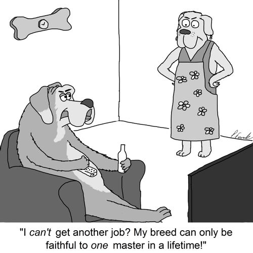 'I can't get another job? My breed can only be faithful to one master in a lifetime!'