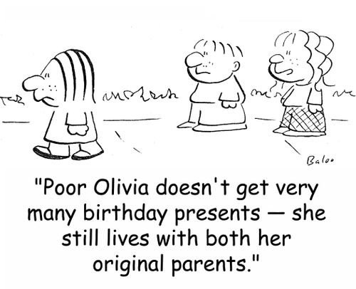 'Poor Olivia doesn't get very many birthday presents -- she still lives with both her original parents.'