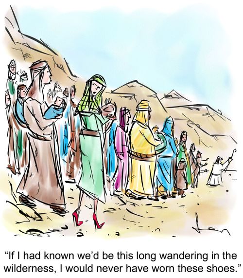 "If I had known we'd be this long wandering in the wilderness, I would never have worn these shoes."