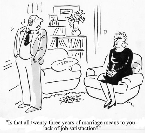 'Is that all twenty-three years of marriage means to you - lack of job satisfaction?'