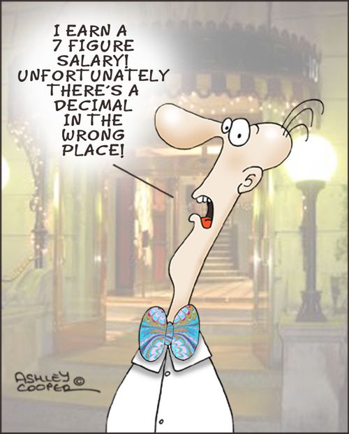 'I earn a 7 figure salary! Unfortunately there's a decimal in the wrong place!'