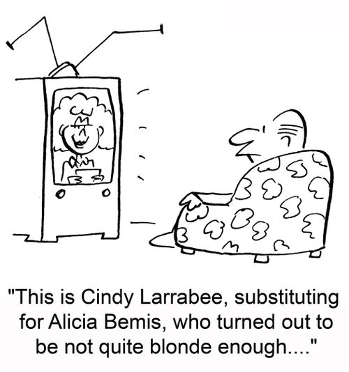 'This is Cindy Larrabee, substituting for Alicia Bemis, who turned out to be not quite blonde enough....'
