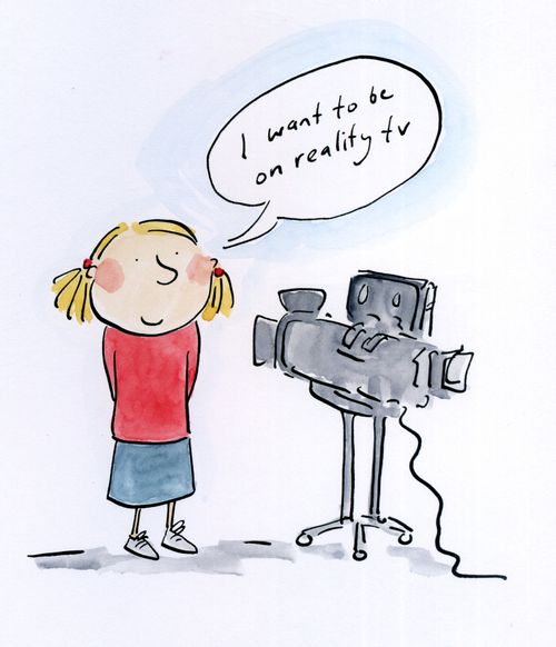 I want to be on reality TV.