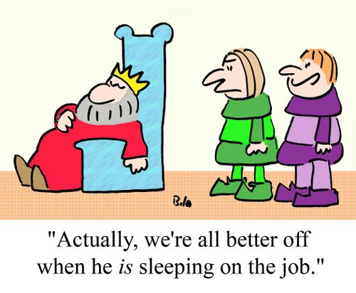 "Actually, we're all better off when he IS sleeping on the job."