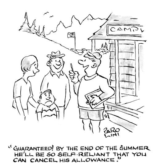 'Guaranteed! By the end of the summer he'll be so self-reliant that you can cancel his allowance.'