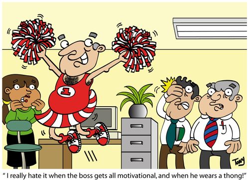 'I really hate it when the boss gets all motivational, and when he wears a thong!'