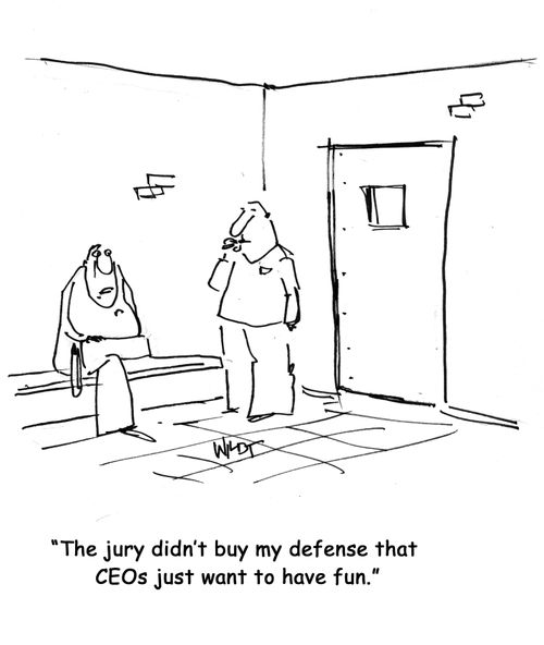 "The jury didn't buy my defense that CEOs just want to have fun."