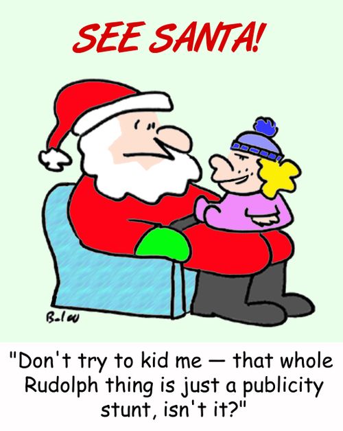 'Don't try to kid me - that whole Rudolph thing is just a publicity stunt, isn't it?'