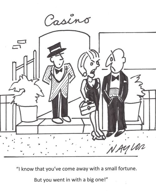 'I know that you've come away with a small fortune. But you went in with a big one!'