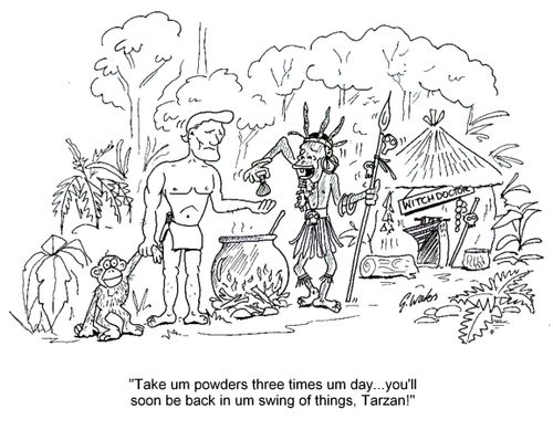 'Take um powders three times um day...you'll soon be back in um swing of things, Tarzan!'