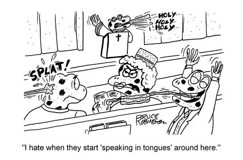 "I hate when they start 'speaking in tongues' around here."