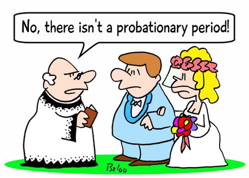 'No, there isn't a probationary period!'