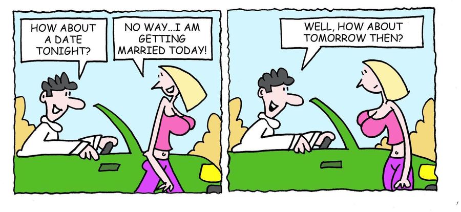 'How about a date tonight?. . . Well, how about tomorrow then?'