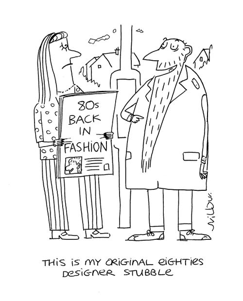 'This is my original eighties designer stubble.'