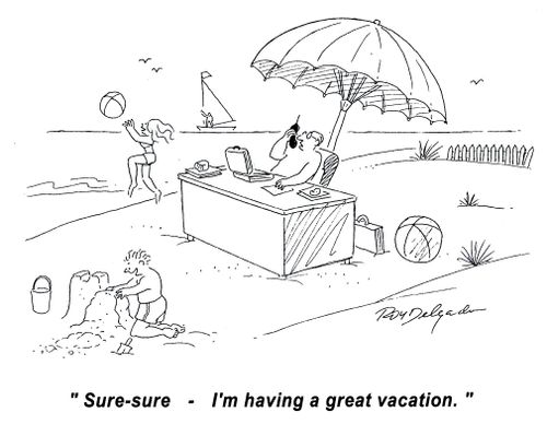 'Sure, sure - I'm having a great vacation.'