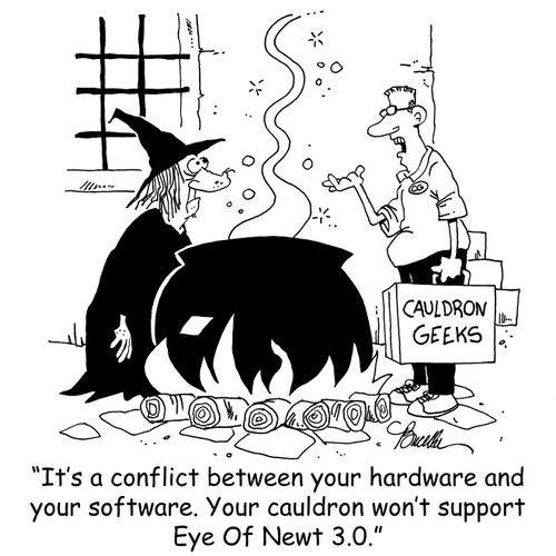 'It's a conflict between you hardware and your software. Your cauldron won't support Eye Of Newt 3.0.'