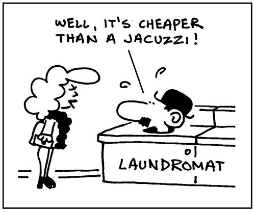 'Well, it's cheaper than a jacuzzi.'
