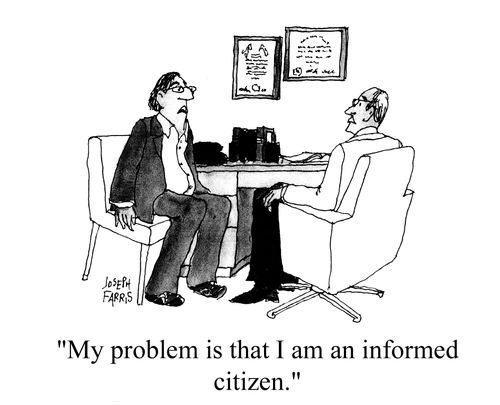 'My problem is that I am an informed citizen.'