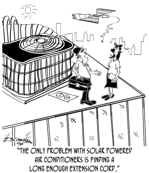'The only problem with solar powered air conditioners is finding a long enough extension cord.'