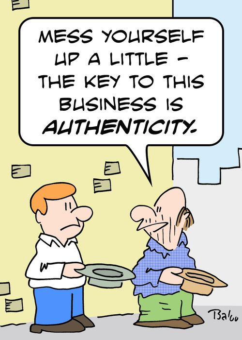'Mess yourself up a little -- the key to this business is authenticity.'