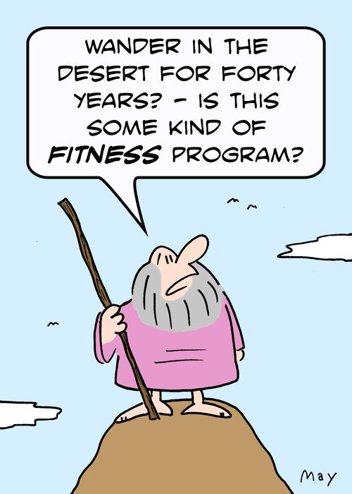 'Wander in the desert for forty years? -Is this some kind of FITNESS program?'