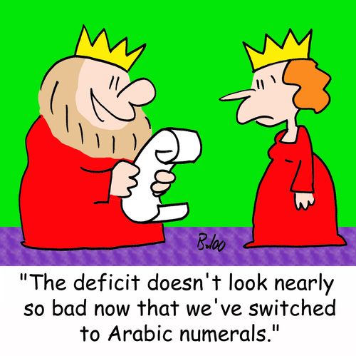 'The deficit doesn't look nearly so bad now that we've switched to Arabic numerals.'