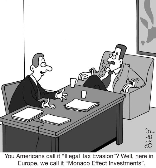 'You Americans call it 'Illegal Tax Evasion'? Well, here in Europe, we call it 'Monaco Effect Investments''!
