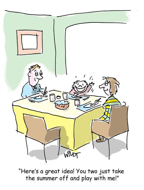 "Here's a great idea! You two just take the summer off and play with me!"