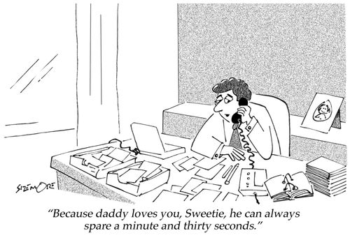 Because Daddy loves you, Sweetie, he can always spare a minute and thirty seconds.