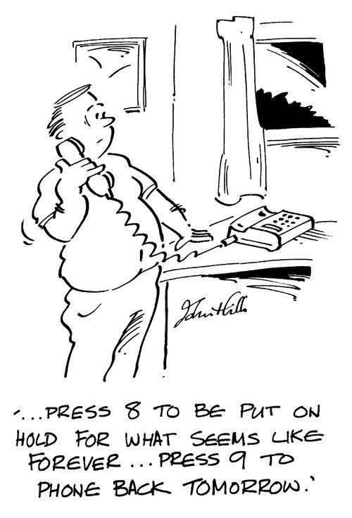 "Press 8 to be put on hold for what seems like forever...press 9 to phone back tomorrow."