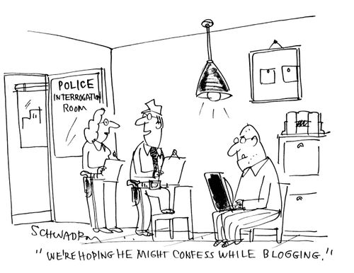 'We're hoping he might confess while blogging.' (Police interrogation room).