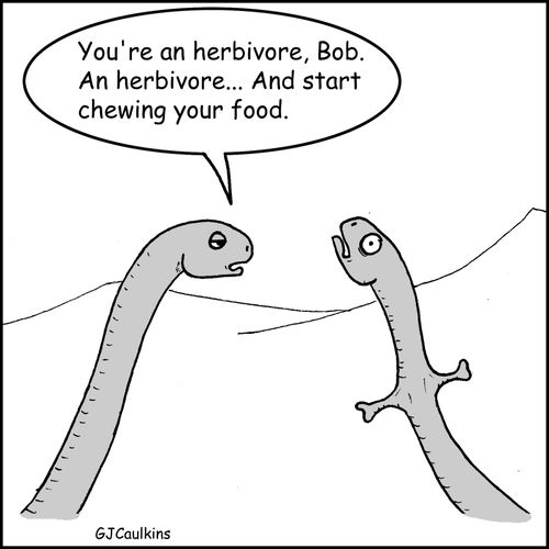 "You're an herivore, Bob. An herbivore...And start chewing your food."