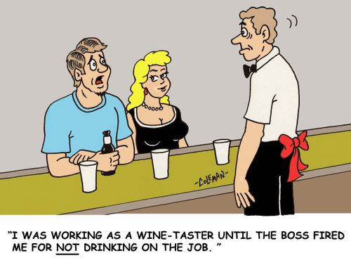 'I was working as a wine taster until the boss fired me for not drinking on the job.'