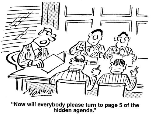 "Now will everybody please turn to page 5 of the hidden agenda."
