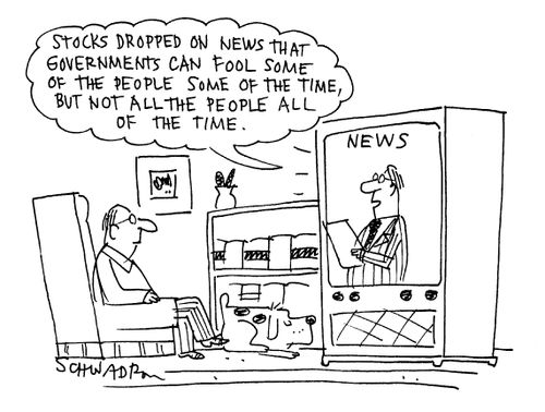 'Stocks dropped on the news that governments can fool some people come of the time,but not all the people all of the time.'
