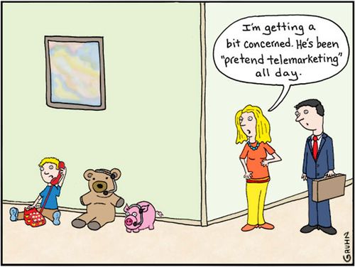 "I'm getting a bit concerned. He's been 'pretend telemarketing' all day."