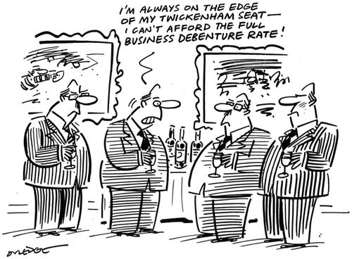 'I'm always on the edge of my Twickenham seat...I can't afford the full business debenture rate.'