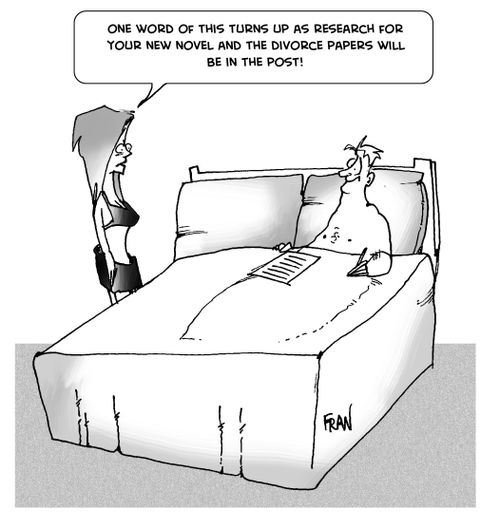 One word of this ends up as research for your new novel and the divorce papers will be in the post.