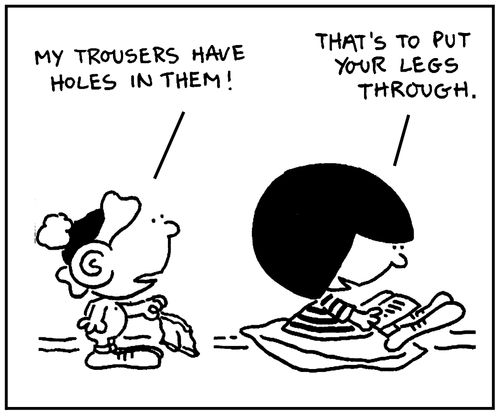 'My trousers have holes in them.'