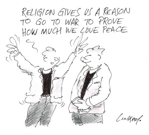 "Religion gives us a reason to go to war to prove how much we love peace."