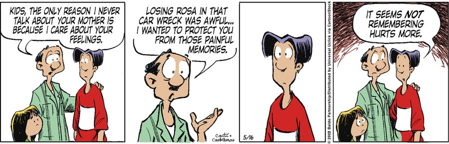 "Kids, the only reason I never talk about your mother is because I care about your feelings. Losing Rosa in that car wreck was awful...I wanted to protect you from those painful memories."