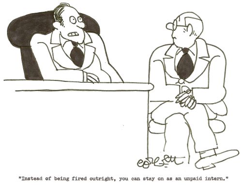 'Instead of being fired outright, you can stay on as an unpaid intern.'