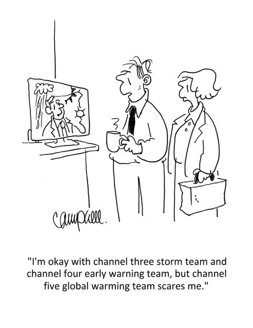 "I'm okay with channel three storm team and channel four early warning team, but channel five global warming team scares."